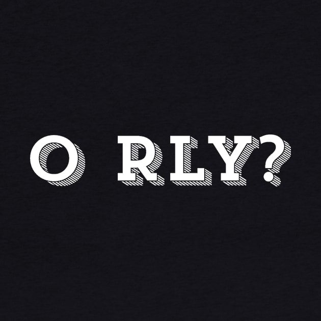 O Rly Text Funny Statement Humor Slogan Quotes by ballhard